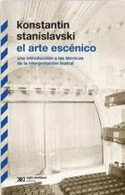 El Arte escénico - Konstantin Stanislavski - Siglo XXI Editores