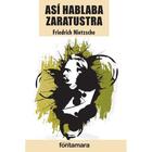 Así hablaba Zaratustra - Friedrich Nietzsche - Editorial fontamara Así hablaba Zaratustra - Friedrich Nietzsche - Editorial fontamara