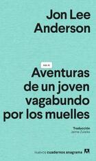 Aventuras de un joven vagabundo por los muelles - Jon Lee Anderson - Anagrama