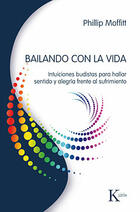 Bailando con la vida - Phillip Moffitt - Kairós Bailando con la vida - Phillip Moffitt - Kairós