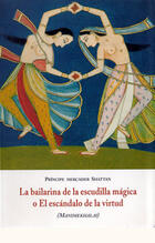 La bailarina de la escudilla mágica o El escándalo de la virtud - Príncipe Mercader Shattan - Olañeta