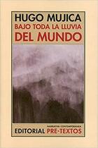 Bajo toda la lluvia del mundo - Hugo Mujica - Pre-Textos