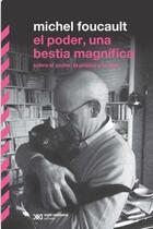 El poder, una bestia magnífica - Michel Foucault - Siglo XXI Editores El poder, una bestia magnífica - Michel Foucault - Siglo XXI Editores