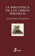 La biblioteca de los libros perdidos - Alexander Pechmann - Edhasa