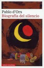 Biografía del silencio - Pablo d'Ors - Galaxia Gutenberg