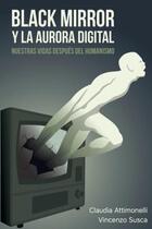 Black mirror y la aurora digital - Claudia Attimonelli - Prometeo Black mirror y la aurora digital - Claudia Attimonelli - Prometeo