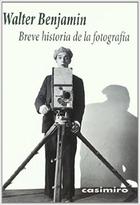 Breve historia de la fotografía - Walter Benjamin - Casimiro Breve historia de la fotografía - Walter Benjamin - Casimiro