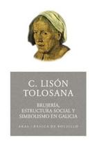 Brujería, estructura social y simbolismo en Galicia - Carmelo Lisón Tolosana - Akal