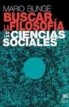 Buscar la filosofía en las ciencias sociales - Mario Bunge - Siglo XXI Editores Buscar la filosofía en las ciencias sociales - Mario Bunge - Siglo XXI Editores