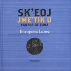 Cantos de luna  /  Sk’eoj jme’tik U - Enriqueta Lunez - Pluralia
