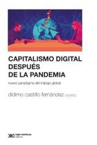 Capitalismo digital después de la pandemia - Dídimo Castillo Fernández - Siglo XXI Editores
