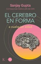 El cerebro en forma a cualquier edad - Sanjay Gupta - Kairós El cerebro en forma a cualquier edad - Sanjay Gupta - Kairós