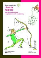 Ciencia nuclear - Diego Manuel Ruiz - Siglo XXI Editores