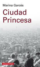 Ciudad Princesa - Marina Garcés - Galaxia Gutenberg Ciudad Princesa - Marina Garcés - Galaxia Gutenberg