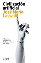Civilización artificial - José María Lassalle - Arpa