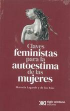 Claves feministas para la autoestima de las mujeres - Marcela Lagarde - Siglo XXI Editores
