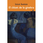 El clóset de la ginebra - Leslie Jamison - Sexto Piso