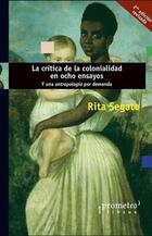 La crítica de la colonialidad en ocho ensayos - Rita Segato - Prometeo