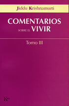 Comentarios sobre el vivir. tomo III - Jiddu Krishnamurti - Kairós Comentarios sobre el vivir. tomo III - Jiddu Krishnamurti - Kairós