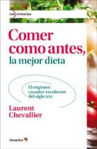 Comer como antes, la mejor dieta - Laurent Chevallier - Octaedro Comer como antes, la mejor dieta - Laurent Chevallier - Octaedro