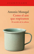 Como el aire que respiramos - Antonio Monegal - Acantilado Como el aire que respiramos - Antonio Monegal - Acantilado