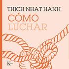 Cómo luchar - Thich Nhat Hanh - Kairós Cómo luchar - Thich Nhat Hanh - Kairós