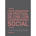 Cómo organizar un festival de cine con compromiso social -  AA.VV. - Osífragos editorial
