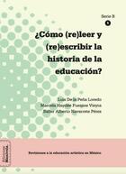 ¿Cómo (re)leer y (re)escribir la historia de la educación? -  AA.VV. - Ediciones Manivela