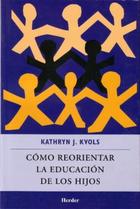 Cómo reorientar la educación de los hijos - Kathryn J. Kvols - Herder México