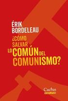 ¿Cómo salvar lo común del comunismo? - Érik Bordeleau - Cactus ¿Cómo salvar lo común del comunismo? - Érik Bordeleau - Cactus