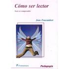 Cómo ser lector - Jean Foucambert - Editorial fontamara Cómo ser lector - Jean Foucambert - Editorial fontamara
