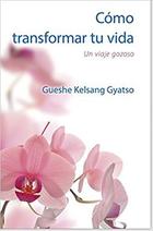 Cómo transformar tu vida - Gueshe Kelsang Gyatso - Tharpa