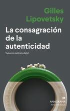 La consagración de la autenticidad - Gilles Lipovetsky - Anagrama