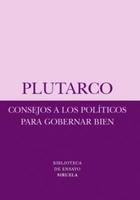 Consejos a los políticos para gobernar bien -  Plutarco - Siruela