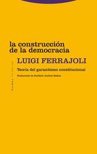La construcción de la democracia​ - Luigi Ferrajoli - Trotta