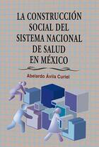 La construcción social del sistema nacional de salud en México - Abelardo Ávila Curiel - Itaca La construcción social del sistema nacional de salud en México - Abelardo Ávila Curiel - Itaca