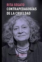 Contra-pedagogias de la crueldad - Rita Segato - Prometeo Contra-pedagogias de la crueldad - Rita Segato - Prometeo