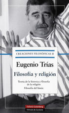 Creaciones filosóficas II. Filosofía y religión - Eugenio Trias - Galaxia Gutenberg