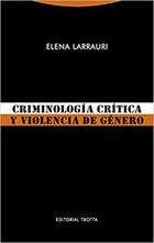 Criminología crítica y violencia de género - Elena Larrauri - Trotta