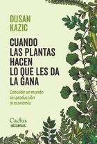 Cuando las plantas hacen lo que les da la gana - Dusan Kazic - Cactus