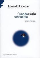 Cuando nada concuerda - Eduardo Escobar - Siglo del Hombre Editories Cuando nada concuerda - Eduardo Escobar - Siglo del Hombre Editories