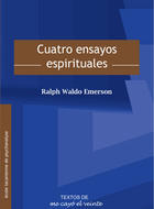 Cuatro ensayos espirituales - Ralph Waldo Emerson - Me cayó el veinte Cuatro ensayos espirituales - Ralph Waldo Emerson - Me cayó el veinte