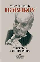 Cuentos completos - Vladimir Nabokov - Anagrama Cuentos completos - Vladimir Nabokov - Anagrama