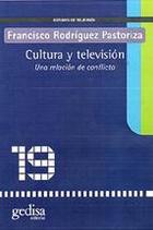 Cultura y televisión una relación en conflicto - Francisco Rodríguez Pastoriza - Gedisa