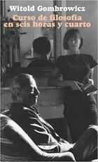 Curso de filosofía en seis horas y cuarto - Witold Gombrowicz - Cuenco de plata Curso de filosofía en seis horas y cuarto - Witold Gombrowicz - Cuenco de plata