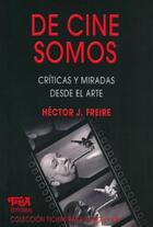 De Cine Somos - Héctor Freire - Topía editorial De Cine Somos - Héctor Freire - Topía editorial