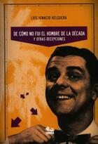 De cómo no fui el hombre de la década y otras decepciones - Luis Ignacio Helguera - Tumbona Ediciones