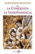 De la Conquista a la Independencia - Fernando Benítez - Ediciones Era De la Conquista a la Independencia - Fernando Benítez - Ediciones Era