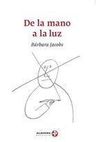 De la mano a la luz - Bárbara Jacobs - Ediciones Era