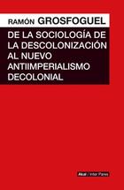 De la sociología de la descolonización al nuevo antiimperialismo decolonial - Ramón Grosfoguel - Akal De la sociología de la descolonización al nuevo antiimperialismo decolonial - Ramón Grosfoguel - Akal
